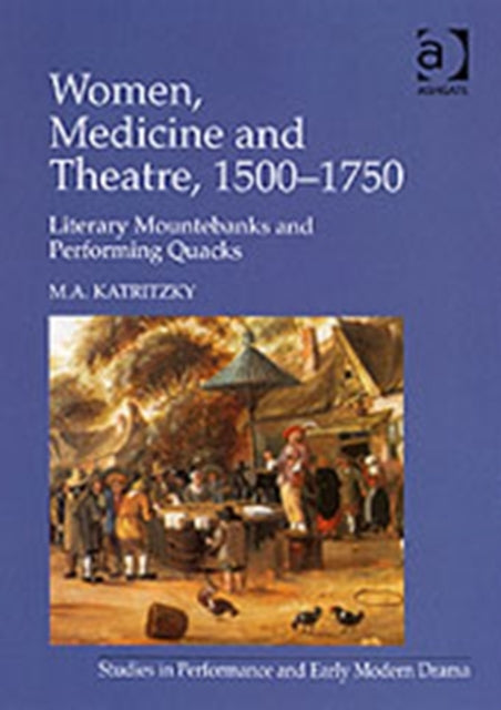 Book cover of: Women, Medicine and Theatre 1500–1750. By: M. A. Katritzky