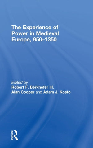 The Experience of Power in Medieval Europe, 950–1350
