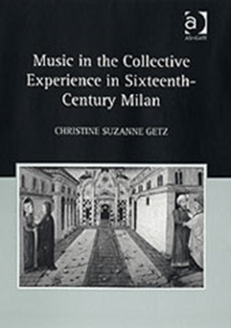 Book cover of: Music in the Collective Experience in Sixteenth-Century Milan