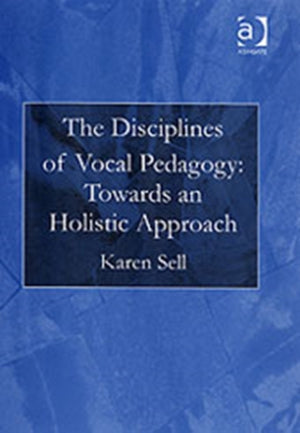 Disciplines of Vocal Pedagogy: Towards an Holistic Approach