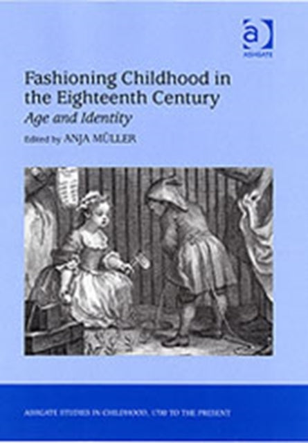 Book cover of: Fashioning Childhood in the Eighteenth Century. By: Anja Muller