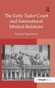 Book cover of: Early Tudor Court and International Musical Relations. By: Theodor Dumitrescu
