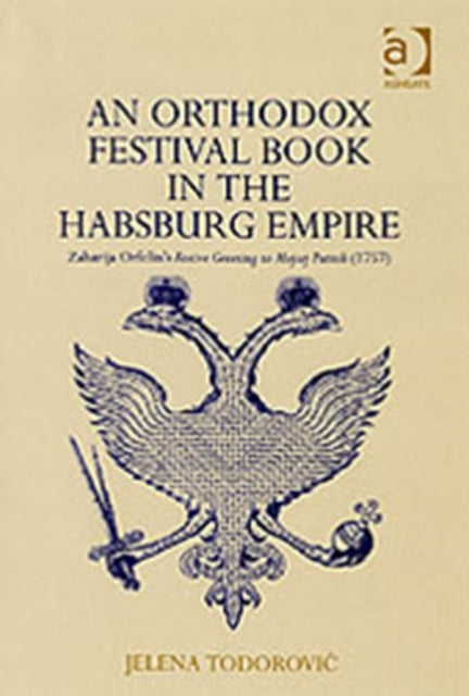 Book cover of: Orthodox Festival Book in the Habsburg Empire. By: Jelena Todorovic