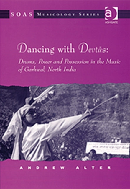 Book cover of: Dancing with Devtas: Drums, Power and Possession in the Music of Garhwal, North India. By: Andrew Alter