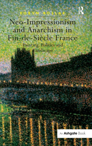 Neo-Impressionism and Anarchism in Fin-de-Siecle France