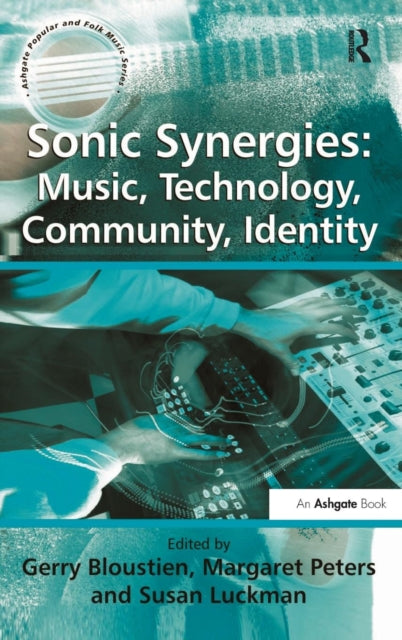 Book cover of: Sonic Synergies: Music, Technology, Community, Identity