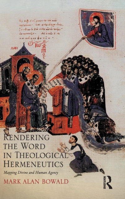Book cover of: Rendering the Word in Theological Hermeneutics. By: Mark Alan Bowald