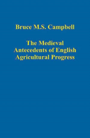 The Medieval Antecedents of English Agricultural Progress