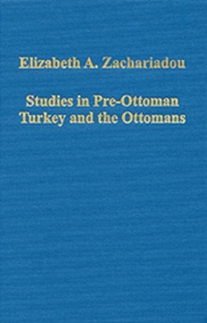 Book cover of: Studies in Pre-Ottoman Turkey and the Ottomans. By: Elisavet A. Zachariadou