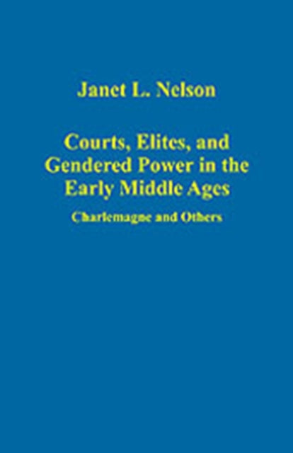 Courts, Elites, and Gendered Power in the Early Middle Ages