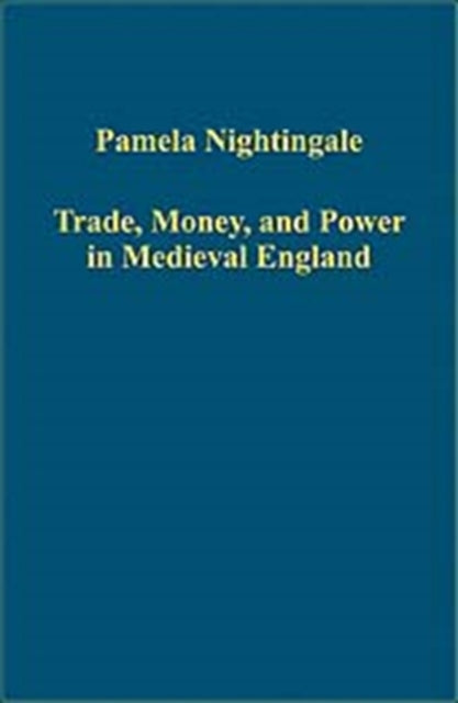 Book cover of: Trade, Money, and Power in Medieval England. By: Pamela Nightingale