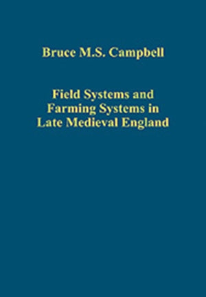 Field Systems and Farming Systems in Late Medieval England