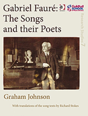 Gabriel Faure: The Songs and their Poets