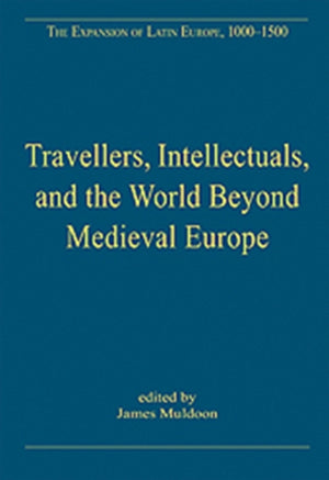 Travellers, Intellectuals, and the World Beyond Medieval Europe