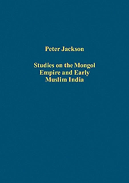 Book cover of: Studies on the Mongol Empire and Early Muslim India. By: Peter Jackson