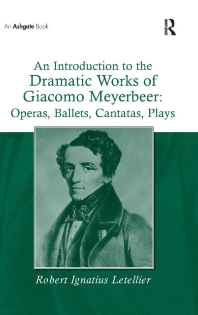 Book cover of: Introduction to the Dramatic Works of Giacomo Meyerbeer: Operas, Ballets, Cantatas, Plays. By: Robert Ignatius Le Tellier, Robert Ignatius Letellier