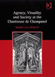Book cover of: Agency, Visuality and Society at the Chartreuse de Champmol. By: Sherry C. M. Lindquist