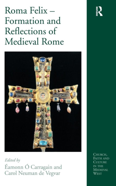 Book cover of: Roma Felix – Formation and Reflections of Medieval Rome