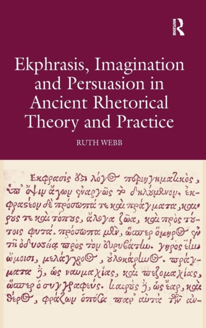 Book cover of: Ekphrasis, Imagination and Persuasion in Ancient Rhetorical Theory and Practice. By: Ruth Webb