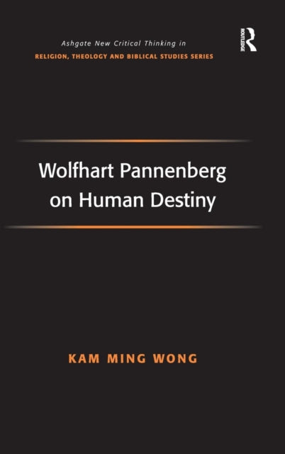 Book cover of: Wolfhart Pannenberg on Human Destiny. By: Kam Ming Wong, Kam-Ming Wong