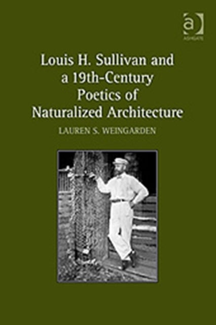 Louis H. Sullivan and a 19th-Century Poetics of Naturalized Architecture