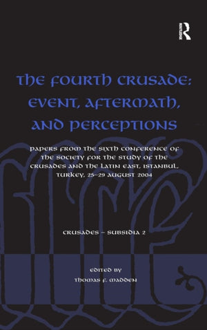 Fourth Crusade: Event, Aftermath, and Perceptions