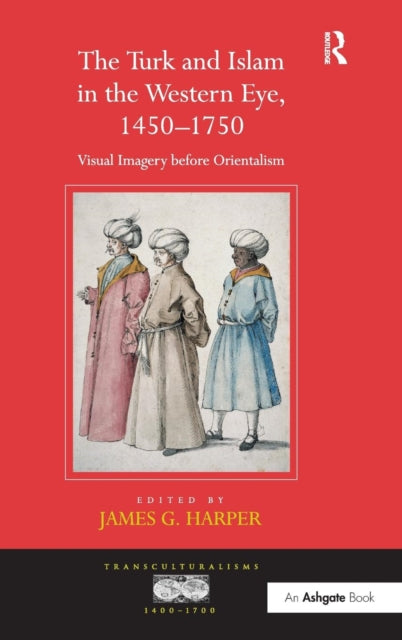 Book cover of: Turk and Islam in the Western Eye, 1450–1750. By: James G. Harper