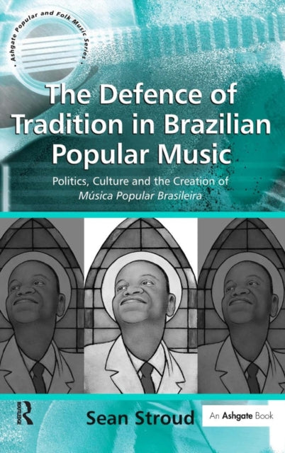 Book cover of: Defence of Tradition in Brazilian Popular Music. By: Sean Stroud