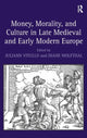 Book cover of: Money, Morality, and Culture in Late Medieval and Early Modern Europe. By: Juliann M. Vitullo
