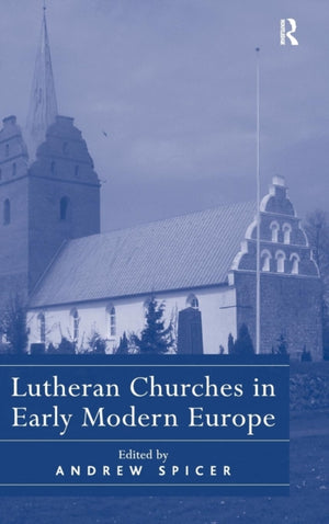 Lutheran Churches in Early Modern Europe