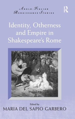 Identity, Otherness and Empire in Shakespeare's Rome