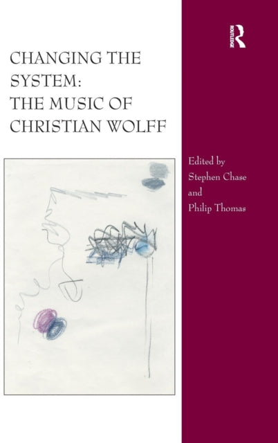 Book cover of: Changing the System: The Music of Christian Wolff. By: Stephen Chase