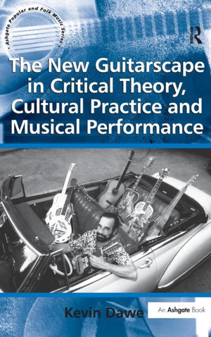 The New Guitarscape in Critical Theory, Cultural Practice and Musical Performance