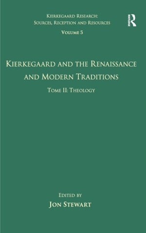 Volume 5, Tome II: Kierkegaard and the Renaissance and Modern Traditions - Theology