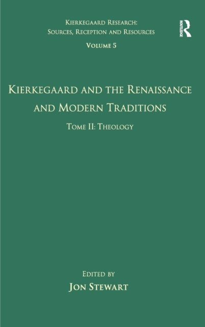 Volume 5, Tome II: Kierkegaard and the Renaissance and Modern Traditions - Theology
