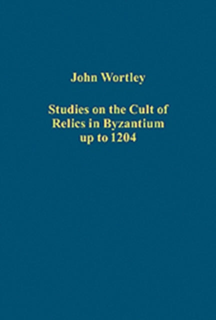Studies on the Cult of Relics in Byzantium up to 1204