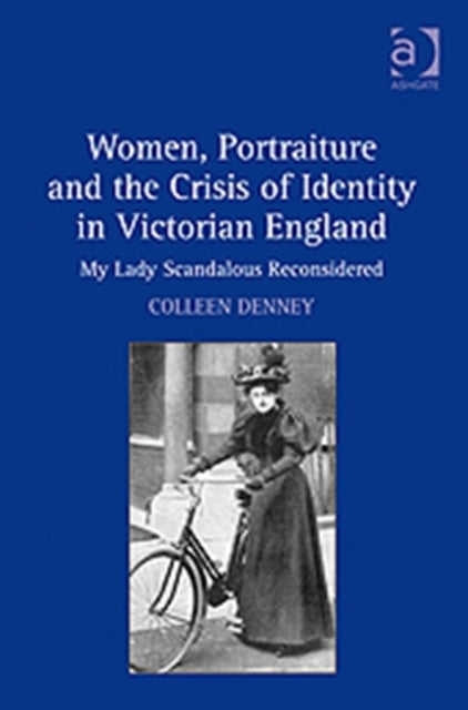 Book cover of: Women, Portraiture and the Crisis of Identity in Victorian England. By: Colleen Denney