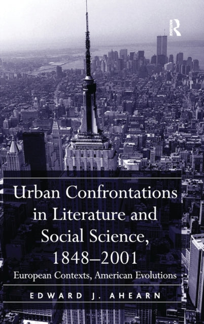 Book cover of: Urban Confrontations in Literature and Social Science, 1848-2001. By: Edward J. Ahearn