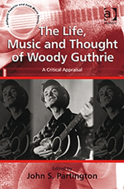 Book cover of: Life, Music and Thought of Woody Guthrie. By: John S. Partington