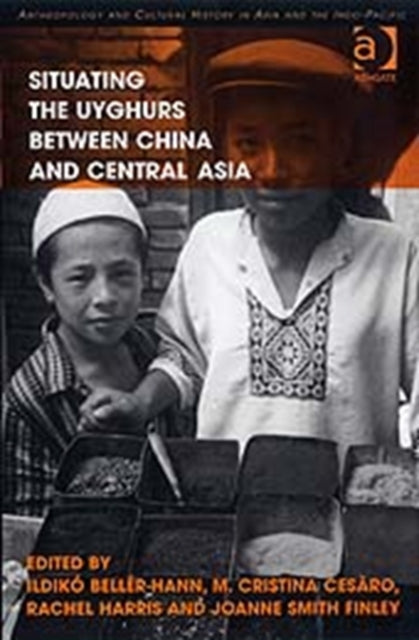 Book cover of: Situating the Uyghurs Between China and Central Asia
