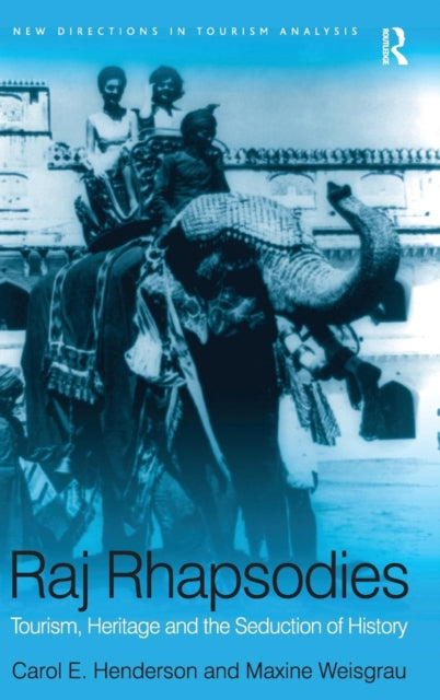 Raj Rhapsodies: Tourism, Heritage and the Seduction of History