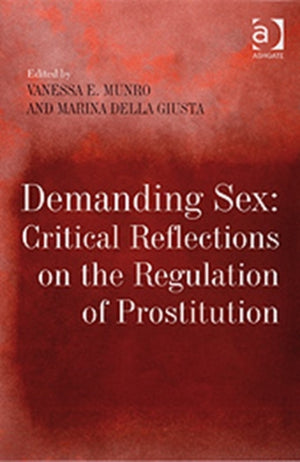 Demanding Sex: Critical Reflections on the Regulation of Prostitution