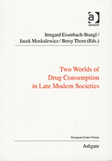 Book cover of: Two Worlds of Drug Consumption in Late Modern Societies. By: Irmgard Eisenbach-Stangl