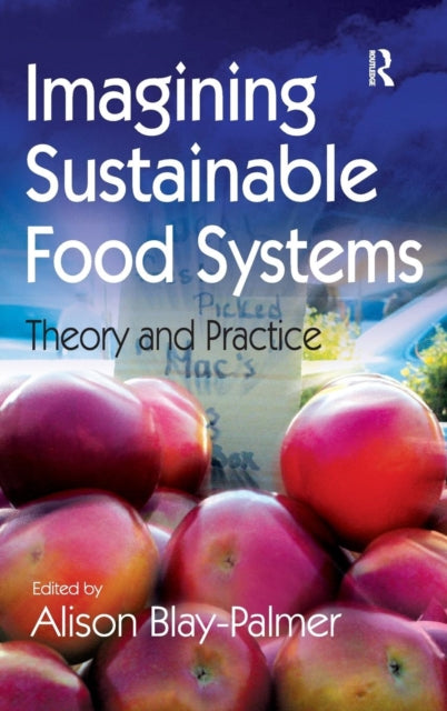 Book cover of: Imagining Sustainable Food Systems. By: Alison Blay-Palmer