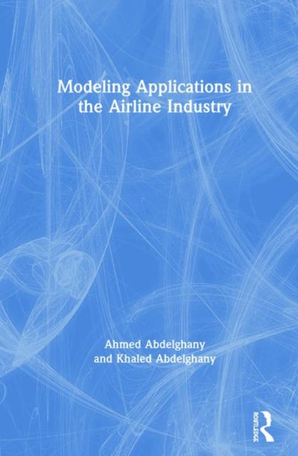 Book cover of: Modeling Applications in the Airline Industry. By: Ahmed F. Abdelghany