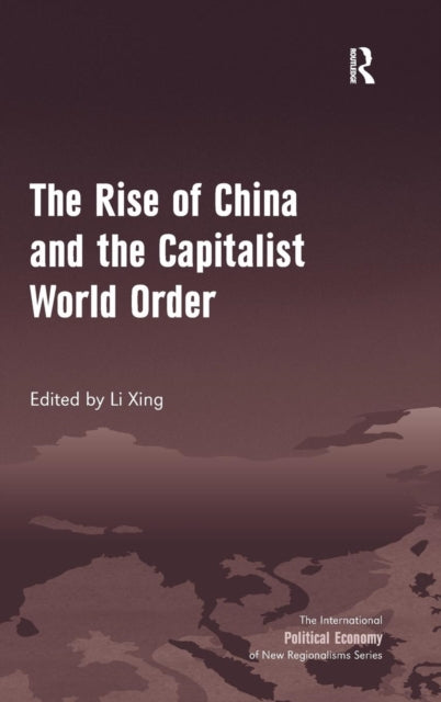 Book cover of: Rise of China and the Capitalist World Order. By: Xing Li