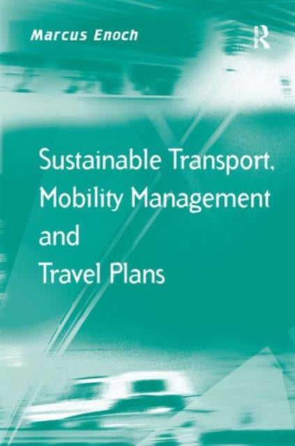 Book cover of: Sustainable Transport, Mobility Management and Travel Plans. By: Marcus Enoch