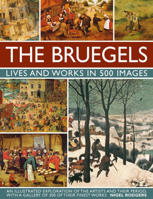 Bruegels: His Life and Works in 500 Images 9780754830245 Nigel Rodgers