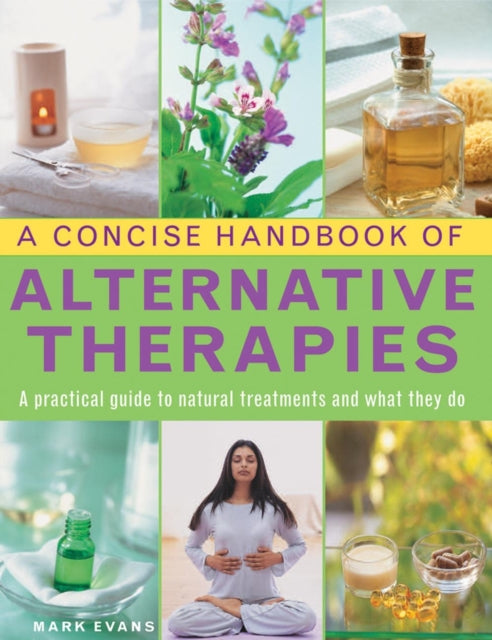 Book cover of: Concise Handbook of Alternative Therapies. By: Mark Evans