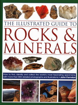 Illustrated Guide to Rocks & Minerals, How to find, identify and collect the world’s most fascinating specimens, with over 800 detailed photographs